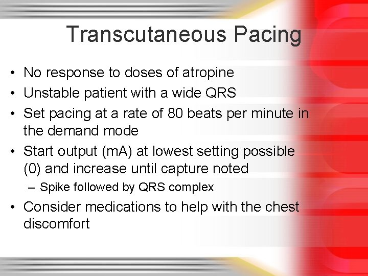 Transcutaneous Pacing • No response to doses of atropine • Unstable patient with a