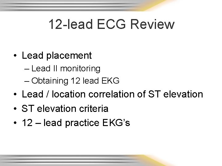 12 -lead ECG Review • Lead placement – Lead II monitoring – Obtaining 12