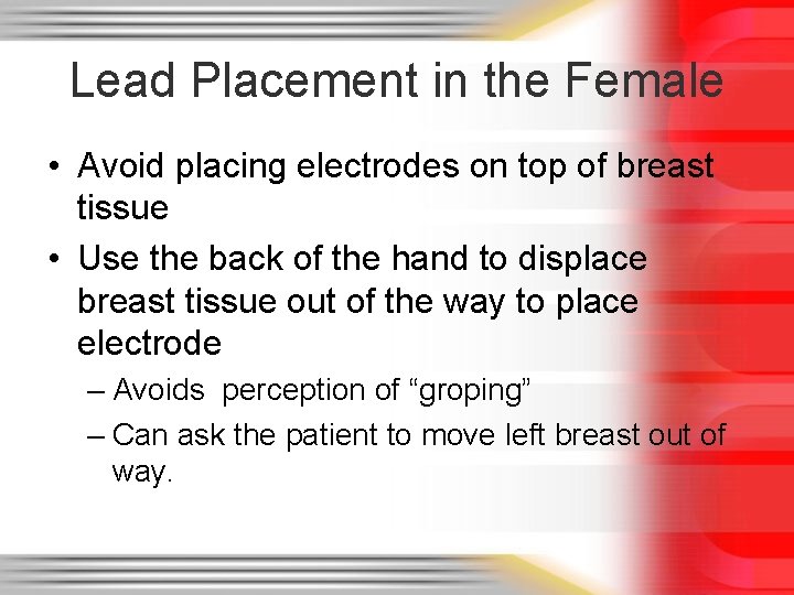 Lead Placement in the Female • Avoid placing electrodes on top of breast tissue