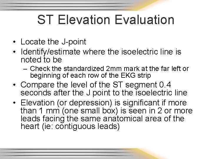 ST Elevation Evaluation • Locate the J-point • Identify/estimate where the isoelectric line is