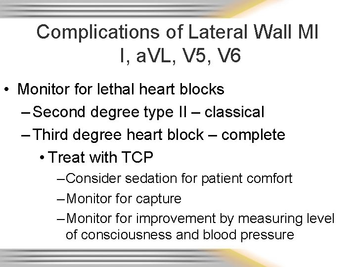 Complications of Lateral Wall MI I, a. VL, V 5, V 6 • Monitor