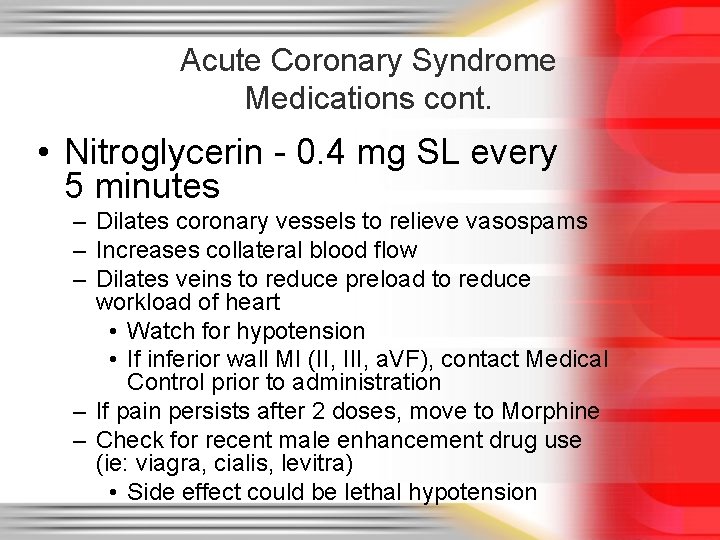 Acute Coronary Syndrome Medications cont. • Nitroglycerin - 0. 4 mg SL every 5