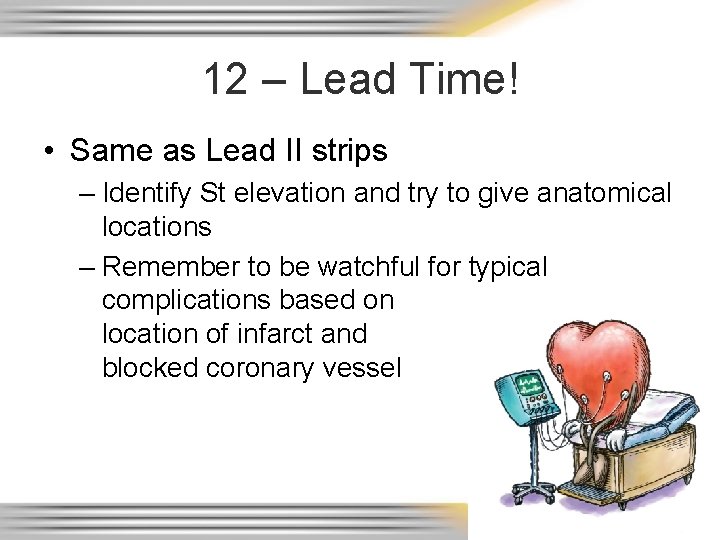 12 – Lead Time! • Same as Lead II strips – Identify St elevation