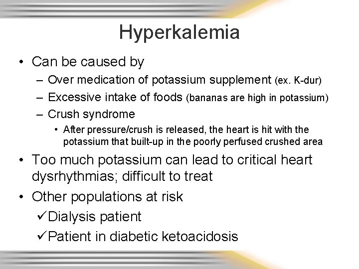 Hyperkalemia • Can be caused by – Over medication of potassium supplement (ex. K-dur)