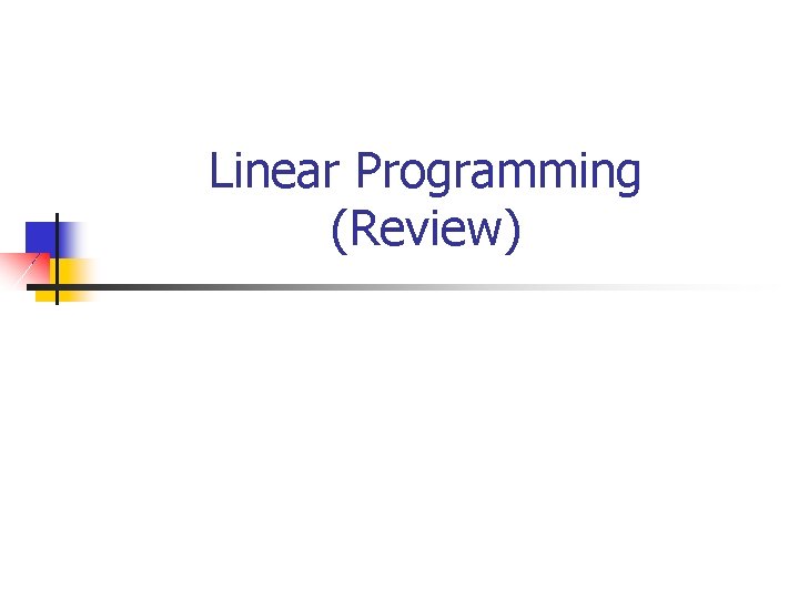 Linear Programming (Review) 