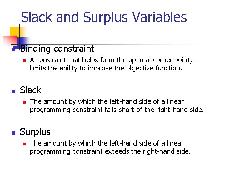 Slack and Surplus Variables n Binding constraint n n Slack n n A constraint