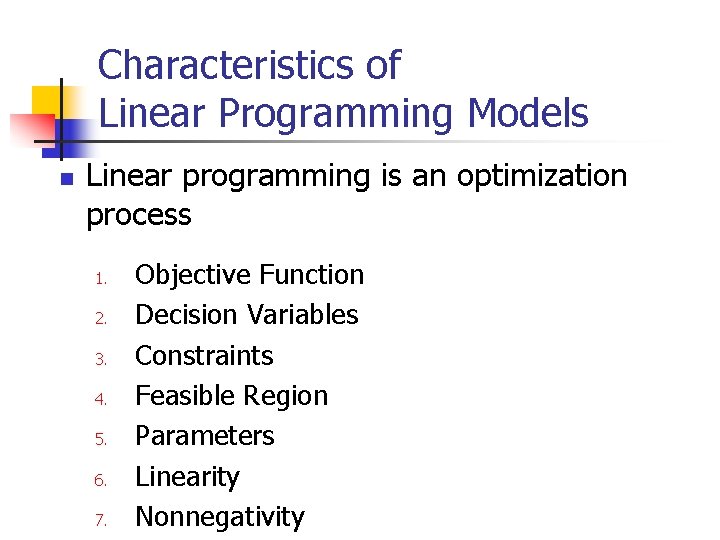 Characteristics of Linear Programming Models n Linear programming is an optimization process 1. 2.