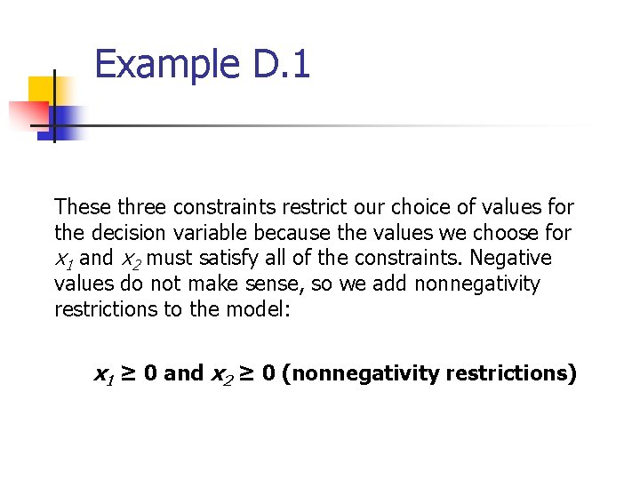 Example D. 1 These three constraints restrict our choice of values for the decision