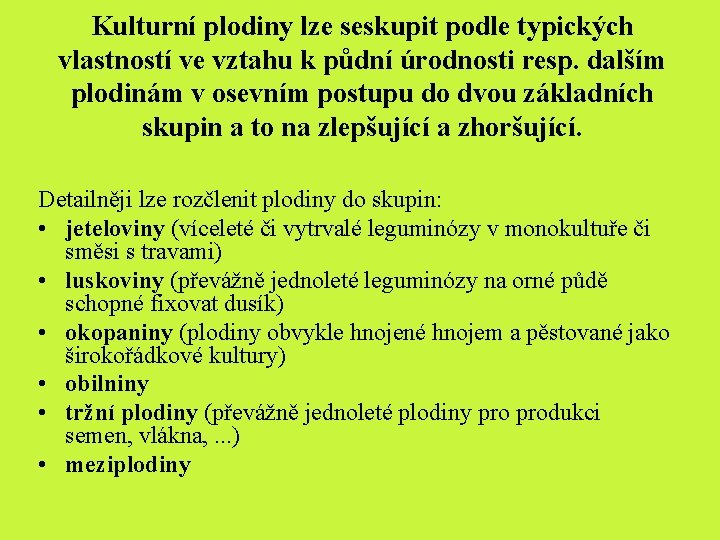 Kulturní plodiny lze seskupit podle typických vlastností ve vztahu k půdní úrodnosti resp. dalším Kulturní plodiny lze seskupit podle typických vlastností ve vztahu k půdní úrodnosti resp. dalším