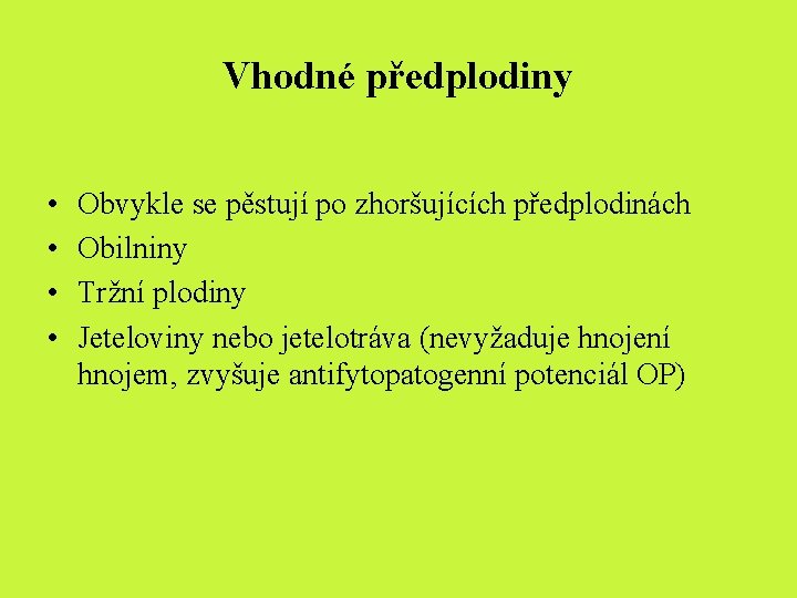 Vhodné předplodiny • • Obvykle se pěstují po zhoršujících předplodinách Obilniny Tržní plodiny Jeteloviny Vhodné předplodiny • • Obvykle se pěstují po zhoršujících předplodinách Obilniny Tržní plodiny Jeteloviny