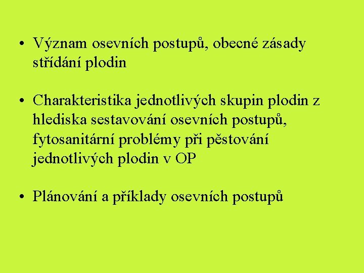 • Význam osevních postupů, obecné zásady střídání plodin • Charakteristika jednotlivých skupin plodin • Význam osevních postupů, obecné zásady střídání plodin • Charakteristika jednotlivých skupin plodin