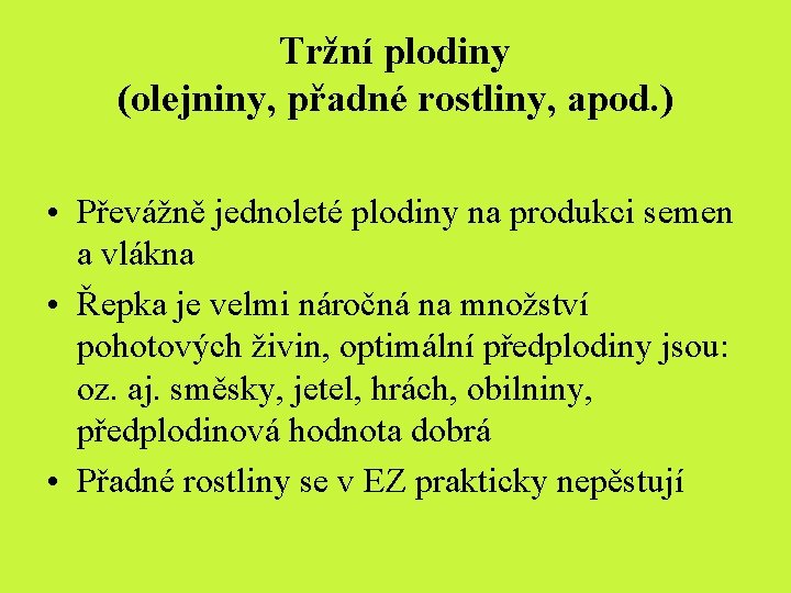 Tržní plodiny (olejniny, přadné rostliny, apod. ) • Převážně jednoleté plodiny na produkci semen Tržní plodiny (olejniny, přadné rostliny, apod. ) • Převážně jednoleté plodiny na produkci semen