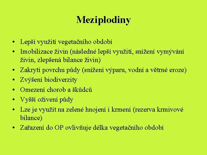 Meziplodiny • Lepší využití vegetačního období • Imobilizace živin (následné lepší využití, snížení vymývání Meziplodiny • Lepší využití vegetačního období • Imobilizace živin (následné lepší využití, snížení vymývání