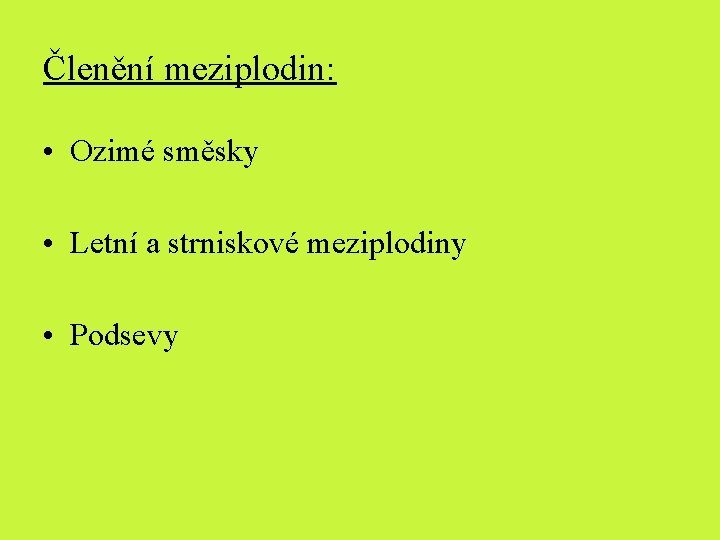 Členění meziplodin: • Ozimé směsky • Letní a strniskové meziplodiny • Podsevy Členění meziplodin: • Ozimé směsky • Letní a strniskové meziplodiny • Podsevy