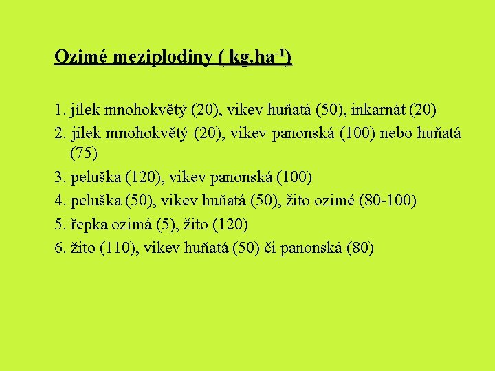 Ozimé meziplodiny ( kg. ha-1) 1. jílek mnohokvětý (20), vikev huňatá (50), inkarnát (20) Ozimé meziplodiny ( kg. ha-1) 1. jílek mnohokvětý (20), vikev huňatá (50), inkarnát (20)