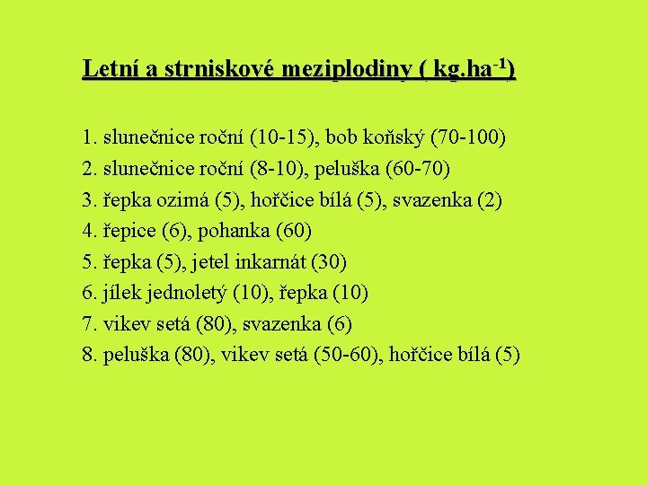 Letní a strniskové meziplodiny ( kg. ha-1) 1. slunečnice roční (10 -15), bob koňský Letní a strniskové meziplodiny ( kg. ha-1) 1. slunečnice roční (10 -15), bob koňský