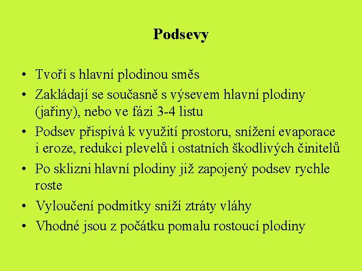Podsevy • Tvoří s hlavní plodinou směs • Zakládají se současně s výsevem hlavní Podsevy • Tvoří s hlavní plodinou směs • Zakládají se současně s výsevem hlavní