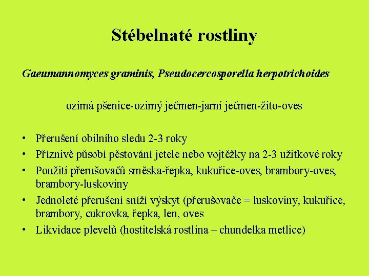 Stébelnaté rostliny Gaeumannomyces graminis, Pseudocercosporella herpotrichoides ozimá pšenice-ozimý ječmen-jarní ječmen-žito-oves • Přerušení obilního sledu Stébelnaté rostliny Gaeumannomyces graminis, Pseudocercosporella herpotrichoides ozimá pšenice-ozimý ječmen-jarní ječmen-žito-oves • Přerušení obilního sledu