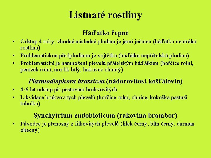 Listnaté rostliny Háďátko řepné • Odstup 4 roky, vhodná následná plodina je jarní ječmen Listnaté rostliny Háďátko řepné • Odstup 4 roky, vhodná následná plodina je jarní ječmen