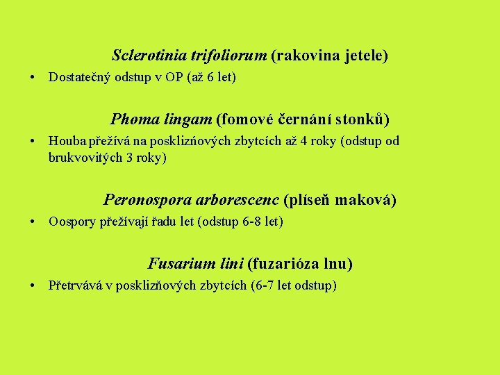 Sclerotinia trifoliorum (rakovina jetele) • Dostatečný odstup v OP (až 6 let) Phoma lingam Sclerotinia trifoliorum (rakovina jetele) • Dostatečný odstup v OP (až 6 let) Phoma lingam