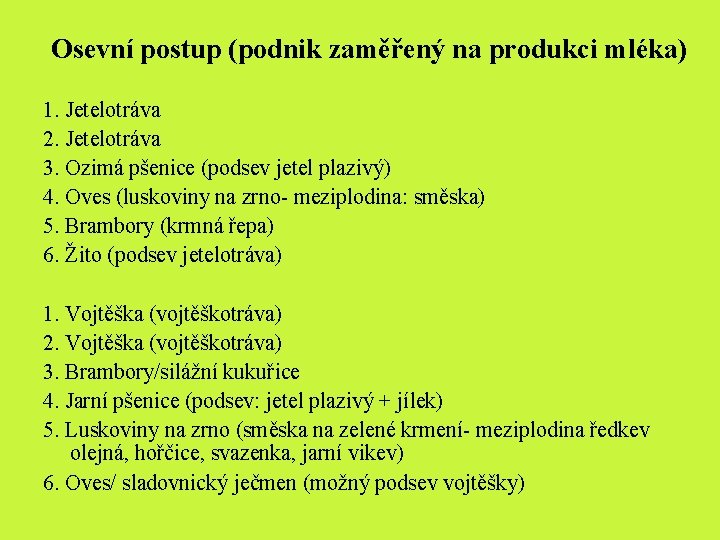 Osevní postup (podnik zaměřený na produkci mléka) 1. Jetelotráva 2. Jetelotráva 3. Ozimá Osevní postup (podnik zaměřený na produkci mléka) 1. Jetelotráva 2. Jetelotráva 3. Ozimá