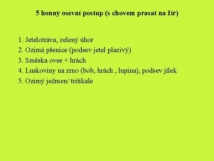 5 honný osevní postup (s chovem prasat na žír) 1. Jetelotráva, zelený úhor 2. 5 honný osevní postup (s chovem prasat na žír) 1. Jetelotráva, zelený úhor 2.