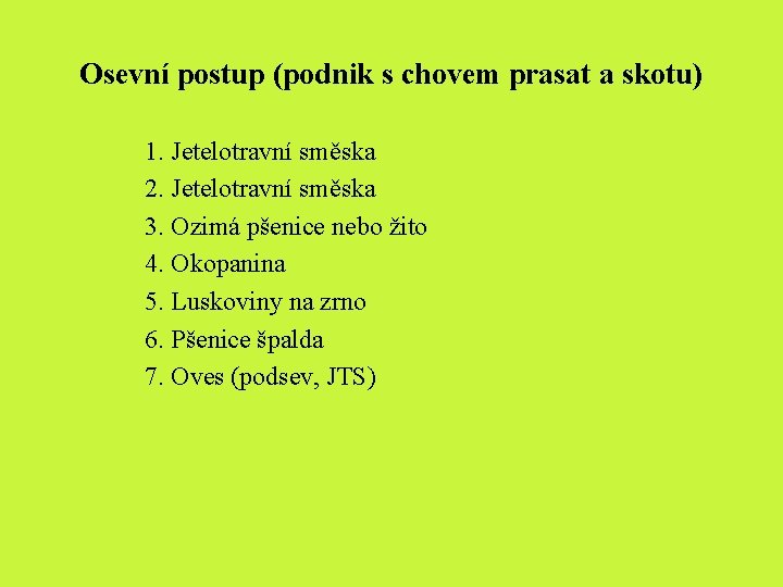 Osevní postup (podnik s chovem prasat a skotu) 1. Jetelotravní směska 2. Jetelotravní směska Osevní postup (podnik s chovem prasat a skotu) 1. Jetelotravní směska 2. Jetelotravní směska