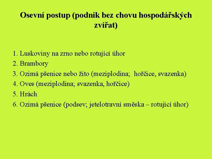 Osevní postup (podnik bez chovu hospodářských zvířat) 1. Luskoviny na zrno nebo rotující úhor Osevní postup (podnik bez chovu hospodářských zvířat) 1. Luskoviny na zrno nebo rotující úhor