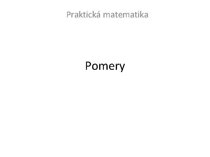 Praktická matematika Pomery 