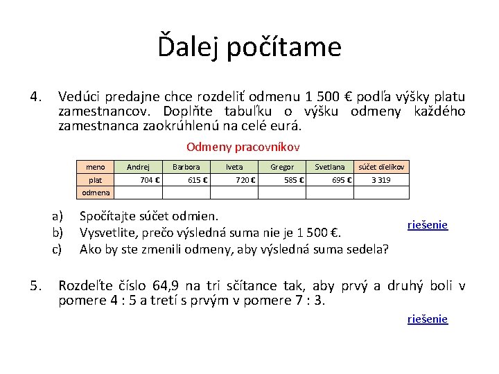 Ďalej počítame 4. Vedúci predajne chce rozdeliť odmenu 1 500 € podľa výšky platu