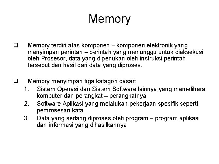 Memory q Memory terdiri atas komponen – komponen elektronik yang menyimpan perintah – perintah