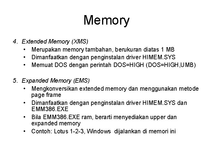 Memory 4. Extended Memory (XMS) • Merupakan memory tambahan, berukuran diatas 1 MB •