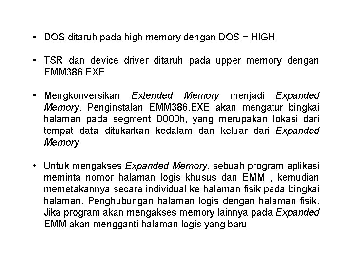  • DOS ditaruh pada high memory dengan DOS = HIGH • TSR dan