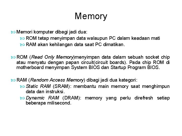 Memory Memori komputer dibagi jadi dua: ROM tetap menyimpan data walaupun PC dalam keadaan