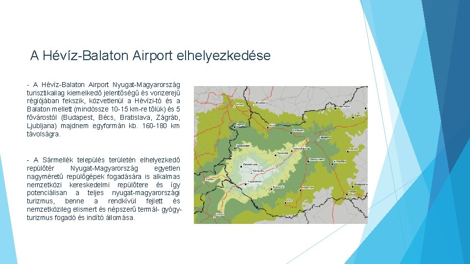 A Hévíz-Balaton Airport elhelyezkedése - A Hévíz-Balaton Airport Nyugat-Magyarország turisztikailag kiemelkedő jelentőségű és vonzerejű