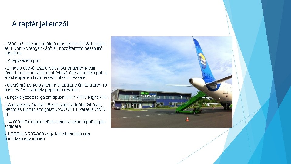 A reptér jellemzői - 2300 m² hasznos területű utas terminál 1 Schengen és 1