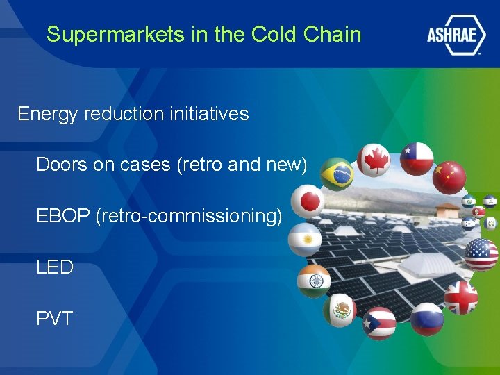 Supermarkets in the Cold Chain Energy reduction initiatives Doors on cases (retro and new) Supermarkets in the Cold Chain Energy reduction initiatives Doors on cases (retro and new)