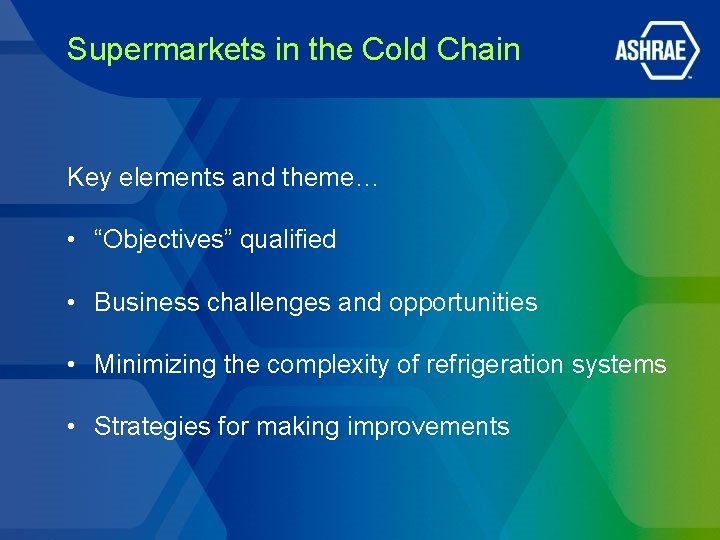 Supermarkets in the Cold Chain Key elements and theme… • “Objectives” qualified • Business Supermarkets in the Cold Chain Key elements and theme… • “Objectives” qualified • Business