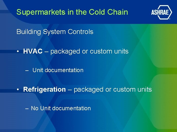 Supermarkets in the Cold Chain Building System Controls • HVAC – packaged or custom Supermarkets in the Cold Chain Building System Controls • HVAC – packaged or custom