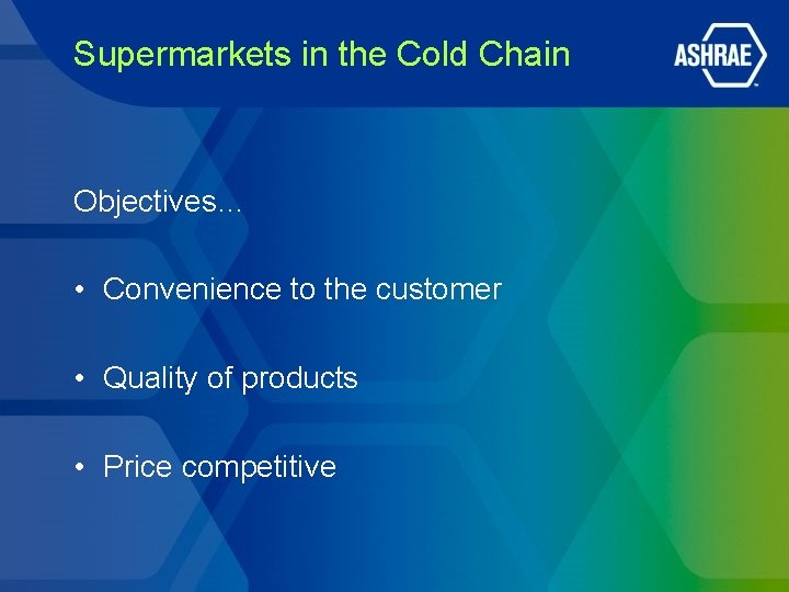 Supermarkets in the Cold Chain Objectives… • Convenience to the customer • Quality of Supermarkets in the Cold Chain Objectives… • Convenience to the customer • Quality of