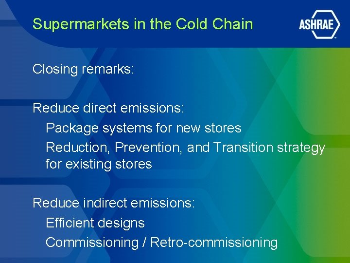 Supermarkets in the Cold Chain Closing remarks: Reduce direct emissions: Package systems for new Supermarkets in the Cold Chain Closing remarks: Reduce direct emissions: Package systems for new