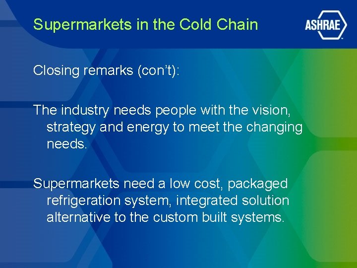 Supermarkets in the Cold Chain Closing remarks (con’t): The industry needs people with the Supermarkets in the Cold Chain Closing remarks (con’t): The industry needs people with the