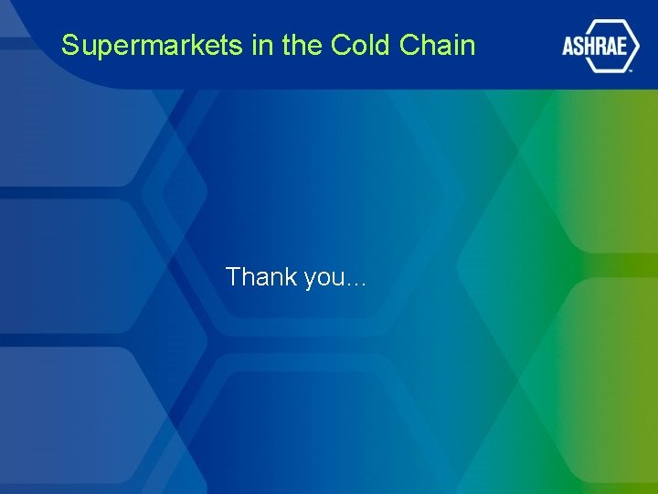 Supermarkets in the Cold Chain Thank you… Supermarkets in the Cold Chain Thank you…