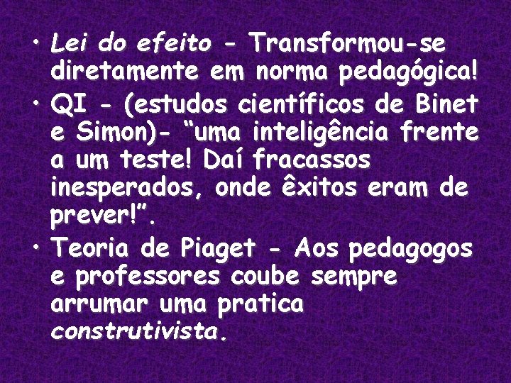 • Lei do efeito - Transformou-se diretamente em norma pedagógica! • QI - • Lei do efeito - Transformou-se diretamente em norma pedagógica! • QI -