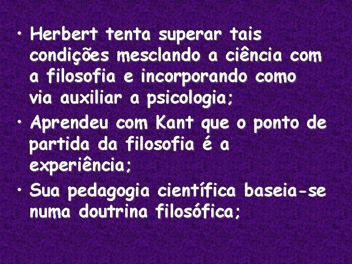 • Herbert tenta superar tais condições mesclando a ciência com a filosofia e • Herbert tenta superar tais condições mesclando a ciência com a filosofia e
