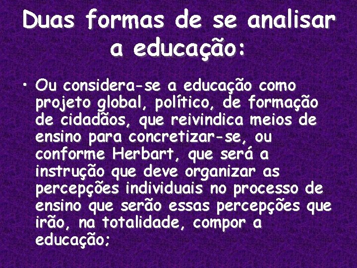 Duas formas de se analisar a educação: • Ou considera-se a educação como projeto