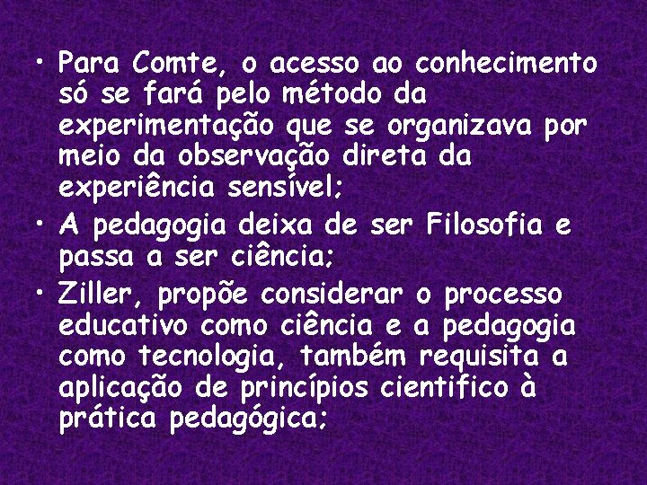 • Para Comte, o acesso ao conhecimento só se fará pelo método da • Para Comte, o acesso ao conhecimento só se fará pelo método da