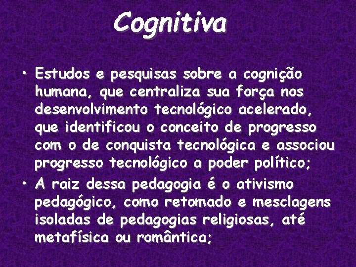 Cognitiva • Estudos e pesquisas sobre a cognição humana, que centraliza sua força nos