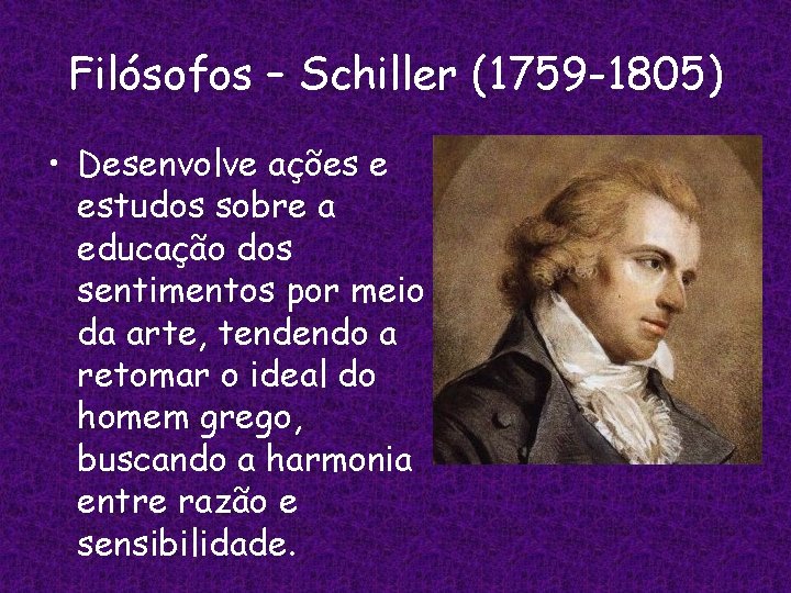 Filósofos – Schiller (1759 -1805) • Desenvolve ações e estudos sobre a educação dos Filósofos – Schiller (1759 -1805) • Desenvolve ações e estudos sobre a educação dos