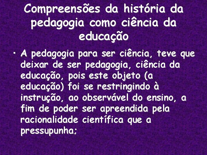 Compreensões da história da pedagogia como ciência da educação • A pedagogia para ser